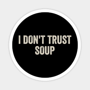 I Don't Trust Soup Magnet